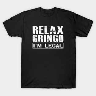 Mexican American - Relax gringo I'm legal T-Shirt